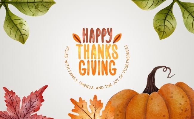 A festive Thanksgiving background featuring green, yellow and red autumn leaves, a big orange pumpkin and the words, "Happy Thanksgiving filled with family, friends and the joy of togetherness."